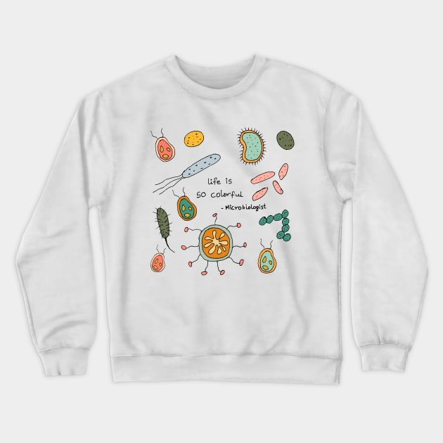 Life is so colorful microbiologist Crewneck Sweatshirt by HAVE SOME FUN